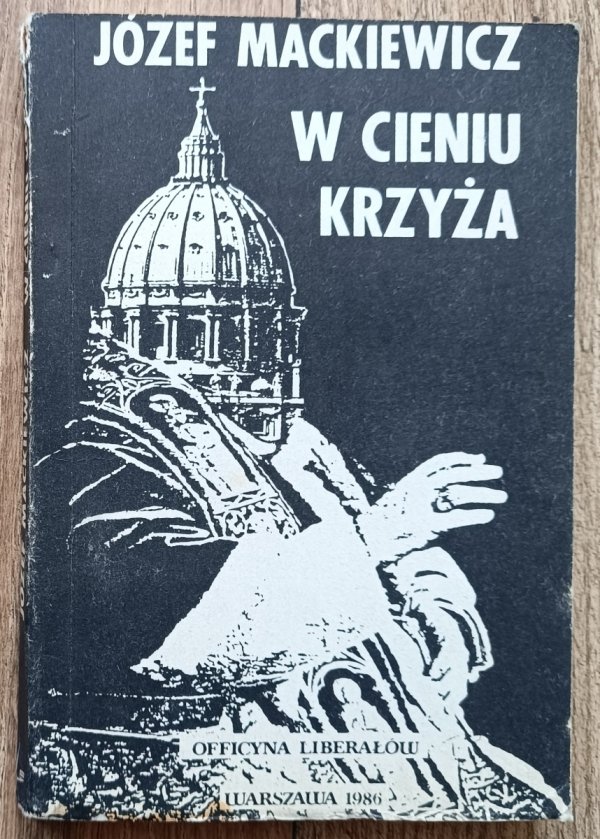 Józef Mackiewicz W cieniu krzyża / Officyna Liberałów 1986