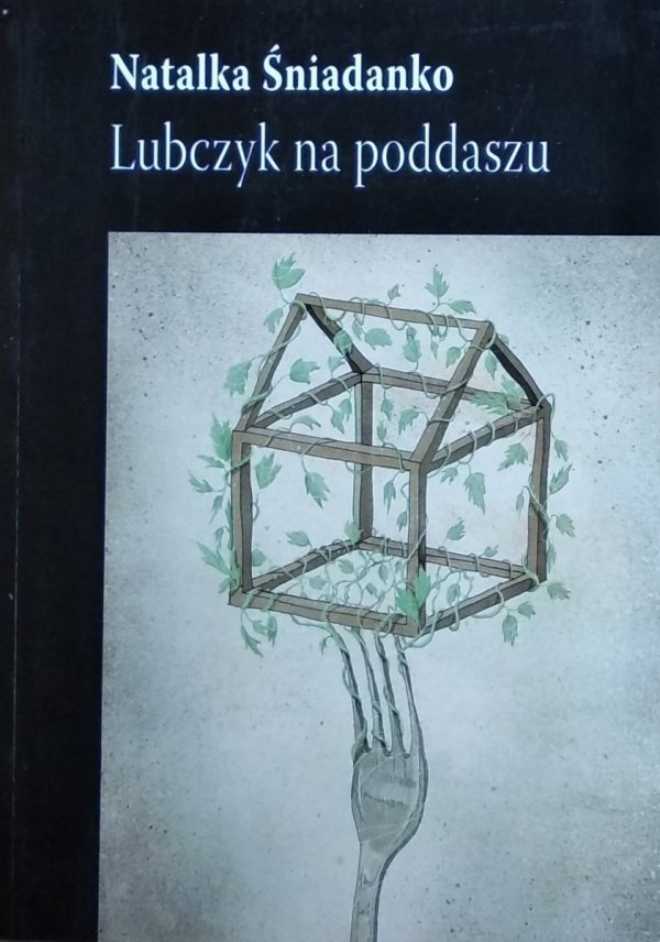 Natalka Śniadanko • Lubczyk na poddaszu