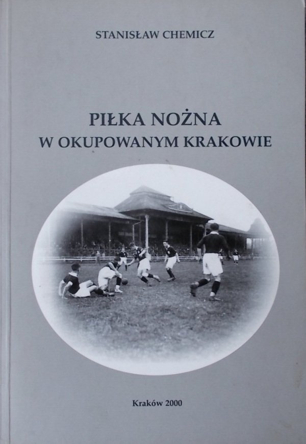 Stanisław Chemicz • Piłka nożna w okupowanym Krakowie