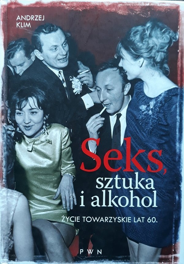 Andrzej Klim • Seks, sztuka i alkohol. Życie towarzyskie lat 60