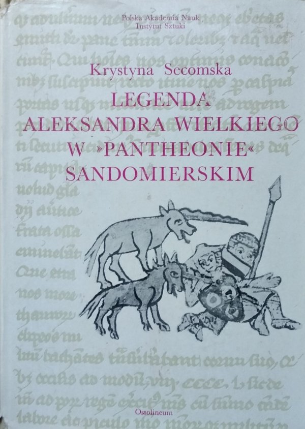 Krystyna Secomska • Legenda Aleksandra Wielkiego w 'Pantheonie' sandomierskim : miniatury w kodeksie z 1335 roku