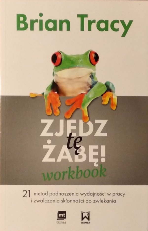 Brian Tracy  Zjedz tę żabę Workbook