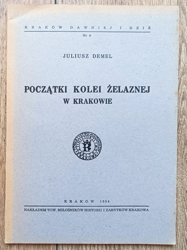 Janusz Demel Początki kolei żelaznej w Krakowie