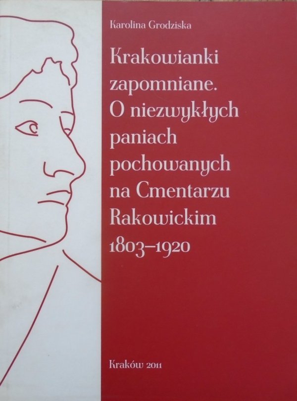Karolina Grodziska • Krakowianki zapomniane. O niezwykłych paniach pochowanych na Cmentarzu Rakowickim 1803-1920