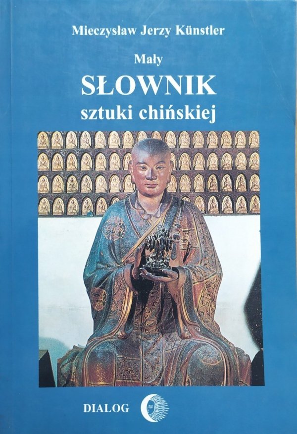 Mieczysław Jerzy Kunstler Mały słownik sztuki chińskiej