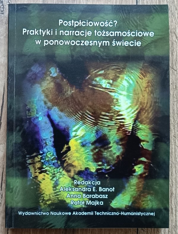 Postpłciowość? Praktyki i narracje tożsamościowe w ponowoczesnym świecie