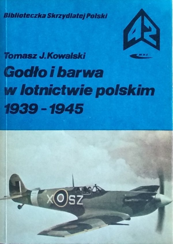 Tomasz Kowalski • Godło i barwa w lotnictwie polskim 1939-1945