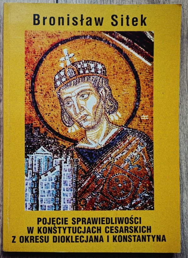Bronisław Sitek Pojęcie sprawiedliwości w konstytucjach cesarskich z okresu Dioklecjana i Konstantyna