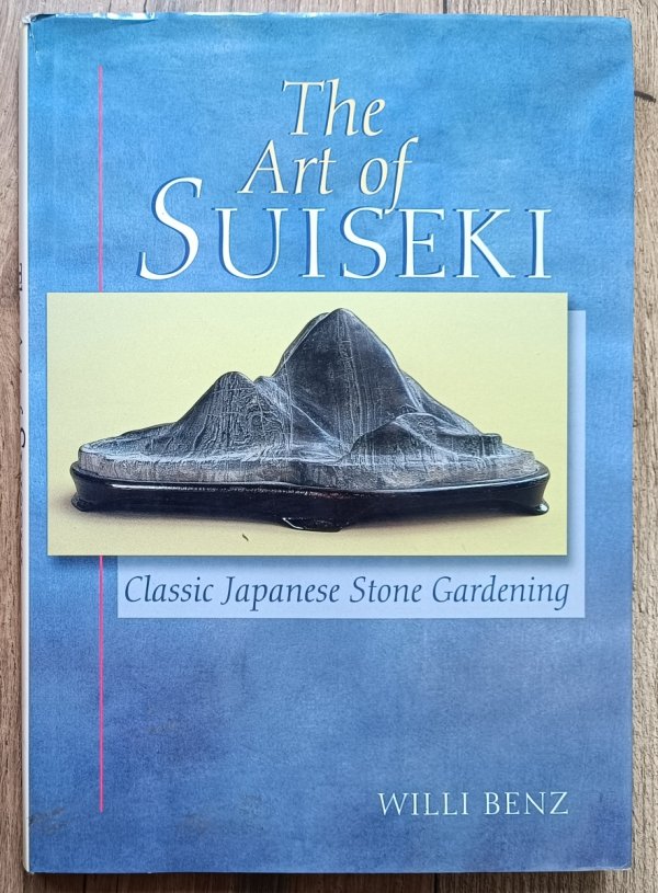 Willi Benz The Art of Suiseki: Classic Japanese Stone Gardening