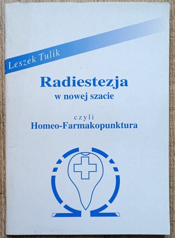 Leszek Tulik Radiestezja w nowej szacie czyli Homeo-Farmakopunktura