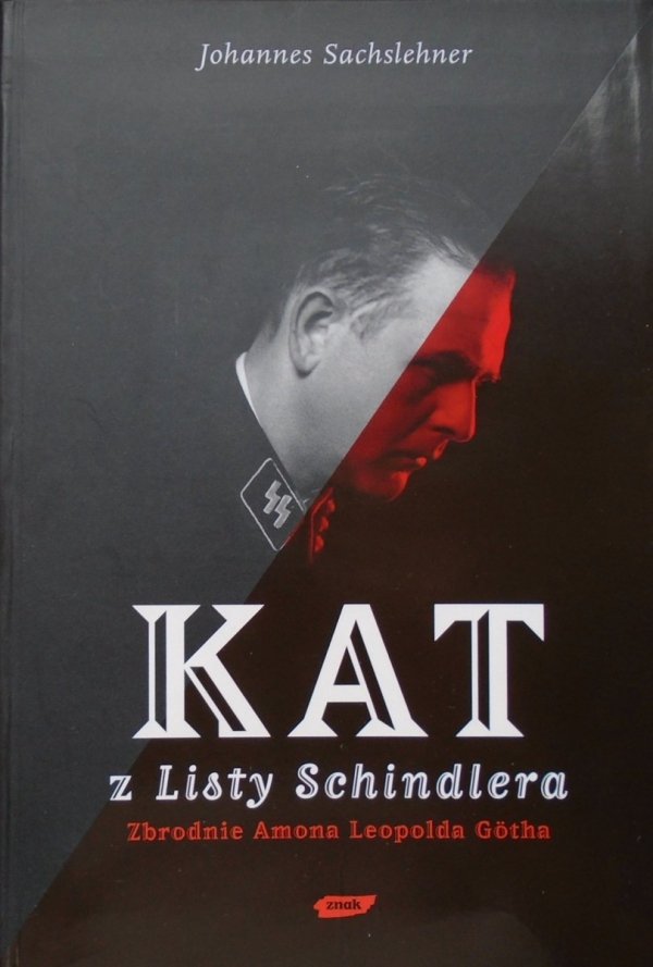 Johannes Sachslehner Kat z Listy Schindlera. Zbrodnie Amona Leopolda Gotha