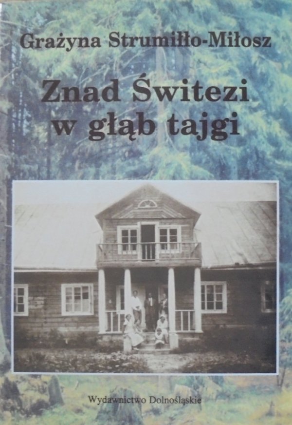 Grażyna Strumiłło-Miłosz • Znad Świtezi w głąb tajgi [Czesław Miłosz]