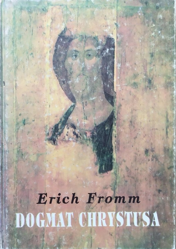 Erich Fromm Dogmat Chrystusa