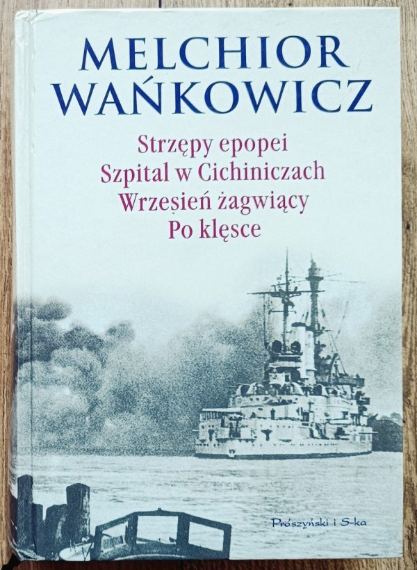 Melchior Wańkowicz Strzępy epopei. Szpital w Cichiniczach. Wrzesień żagwiący. Po klęsce