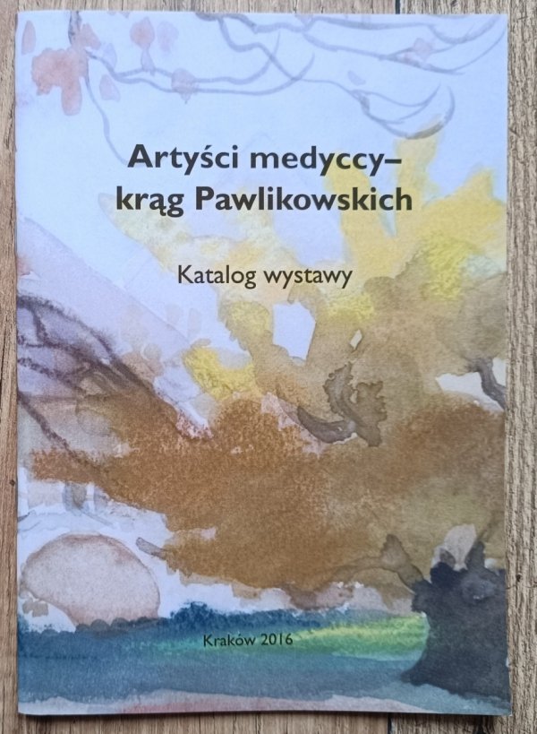 Artyści medyccy - krąg Pawlikowskich / katalog wystawy