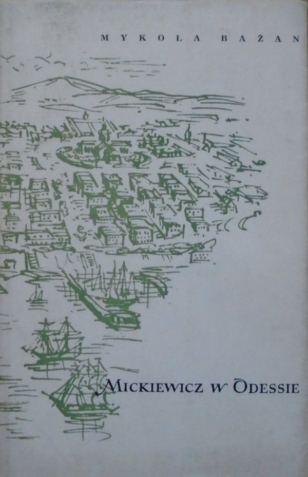 Mykoła Bażan • Mickiewicz w Odessie. 1825 rok cykl poezji [Antoni Uniechowski]