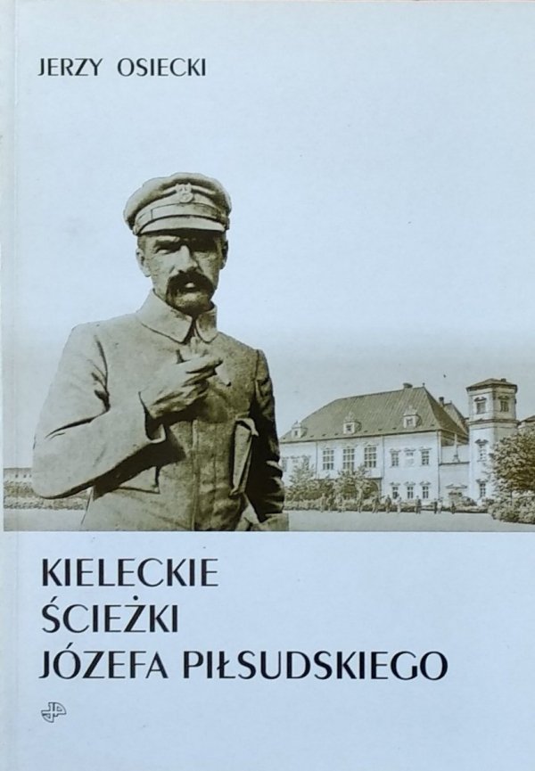 Jerzy Osiecki • Kieleckie ścieżki Józefa Piłsudskiego