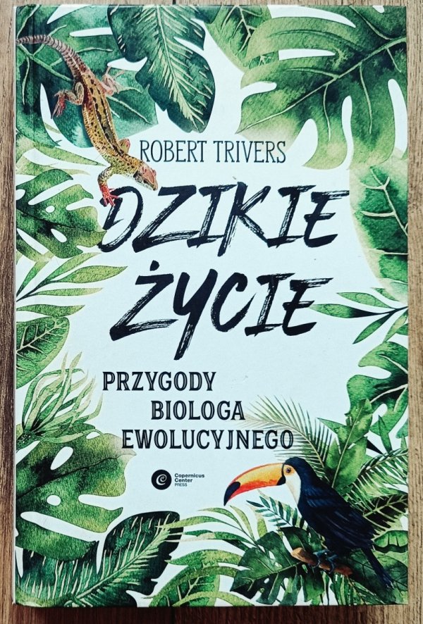 Robert Trivers Dzikie życie. Przygody biologa ewolucyjnego