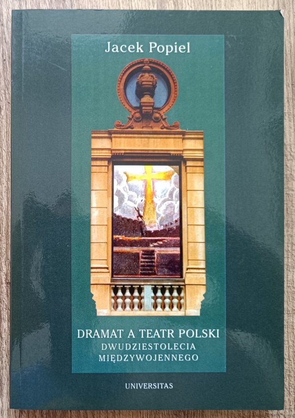 Jacek Popiel Dramat a teatr polski dwudziestolecia międzywojennego