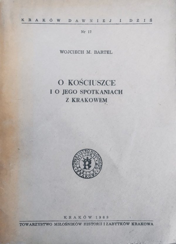 Wojciech Bartel O Kościuszce i o jego spotkaniach z Krakowem