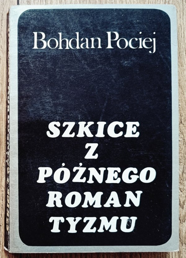 Bohdan Pociej Szkice z późnego romantyzmu