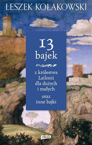Leszek Kołakowski • 13 bajek z królestwa Lailonii dla dużych i małych oraz inne bajki