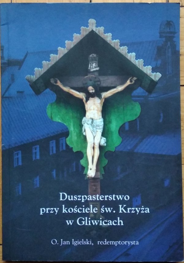 Jan Igielski • Duszpasterstwo przy kościele św. Krzyża w Gliwicach