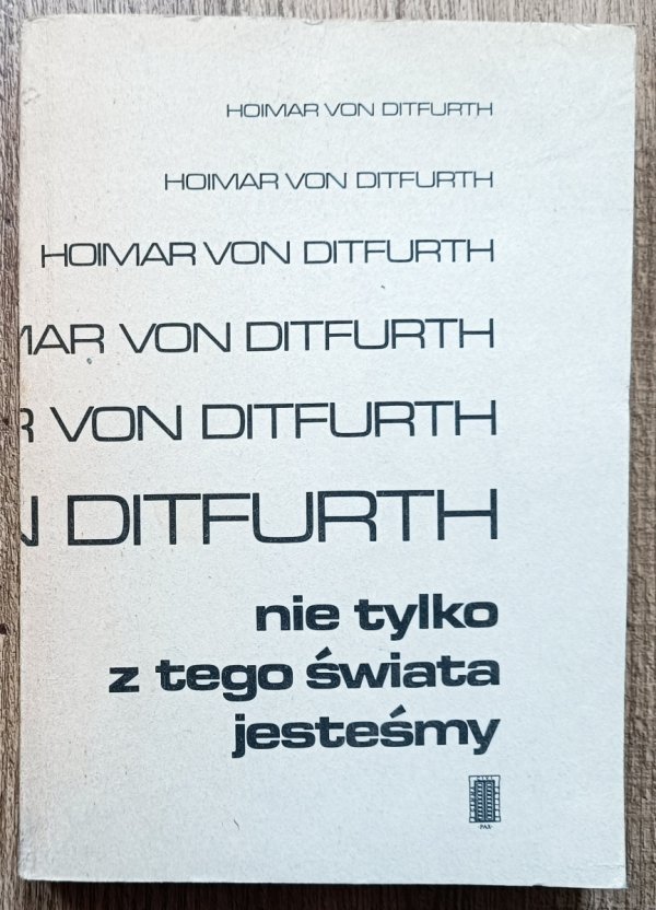 Hoimar von Ditfurth Nie tylko z tego świata jesteśmy