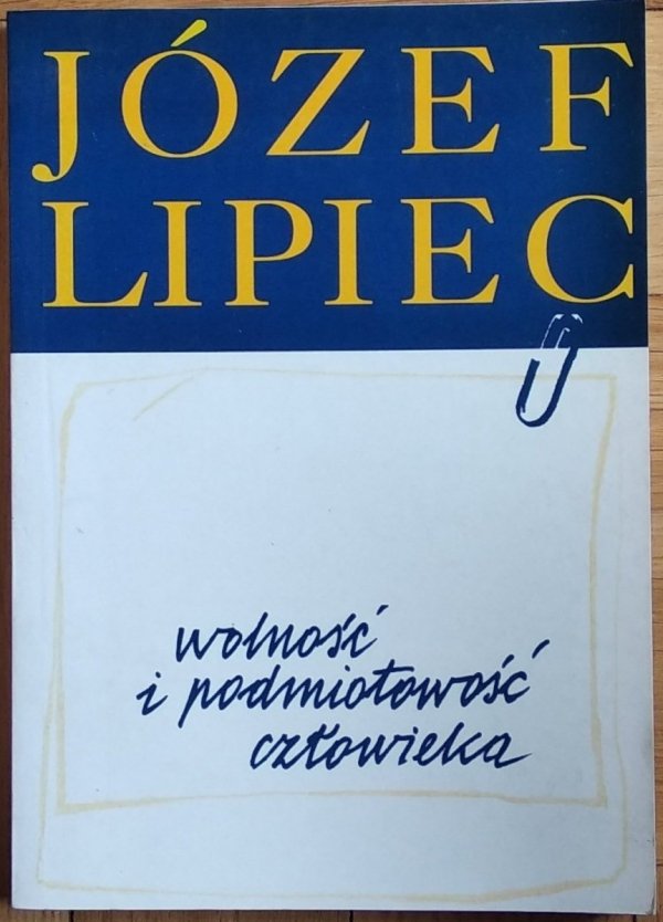 Józef Lipiec • Wolność i podmiotowość człowieka