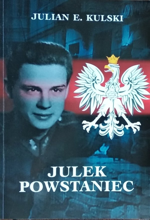 Julian Eugeniusz Kulski • Julek Powstaniec