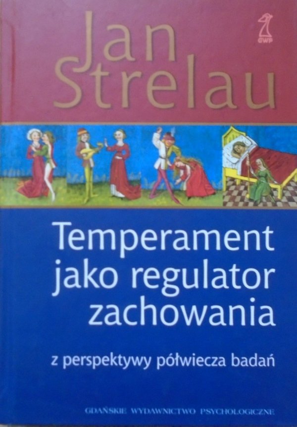 Jan Strelau • Temperament jako regulator zachowania z perspektywy półwiecza badań
