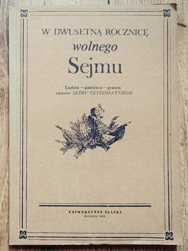W dwusetną rocznicę wolnego Sejmu. Ludzie - państwo - prawo czasów Sejmu Czteroletniego