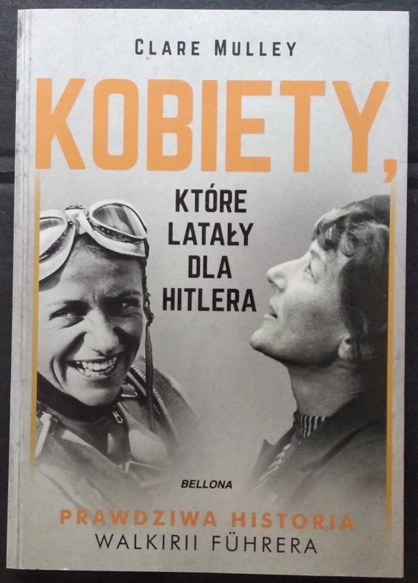 Clare Mulley • Kobiety, które latały dla Hitlera. Prawdziwa historia Walkirii Fuhrera