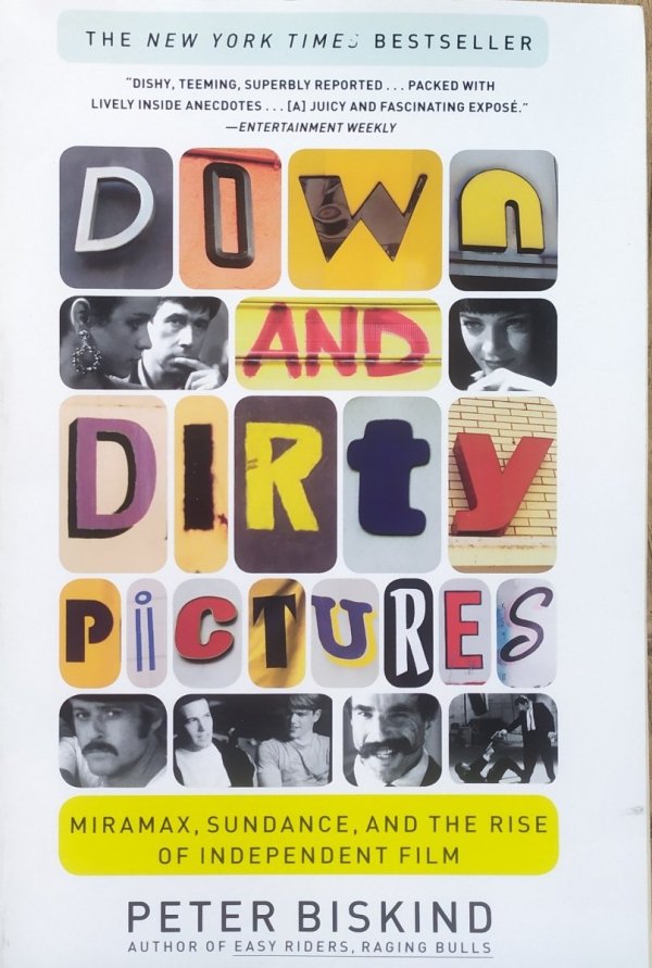 Peter Biskind Down and Dirty Pictures. Miramax, Sundance, and the Rise of Independent Film