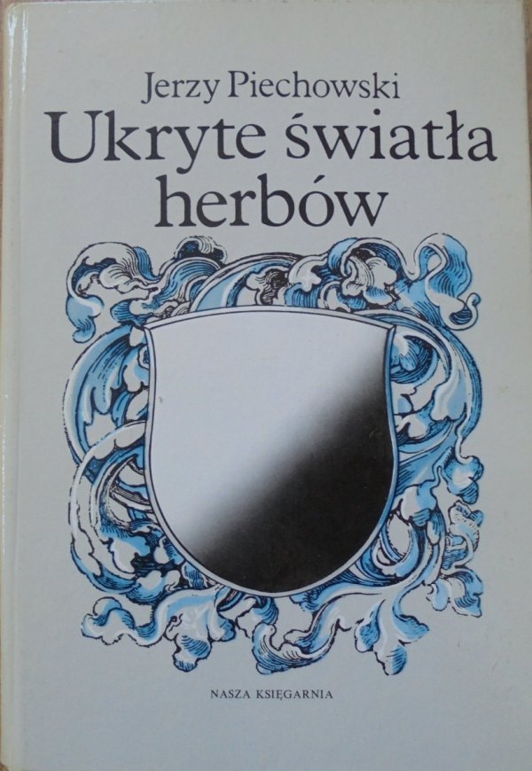 Jerzy Piechowski Ukryte światła herbów