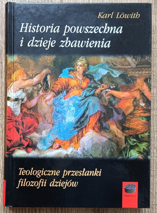 Karl Lowith Historia powszechna i dzieje zbawienia. Teologiczne przesłanki filozofii dziejów
