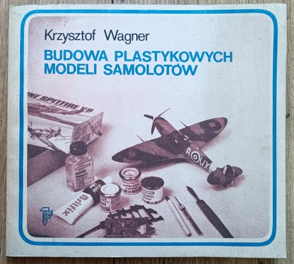 Krzysztof Wagner Budowa plastykowych modeli samolotów