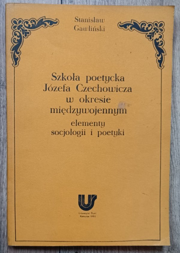 Stanisław Gawliński Szkoła poetycka Józefa Czechowicza w okresie międzywojennym. Elementy socjologii i poetyki