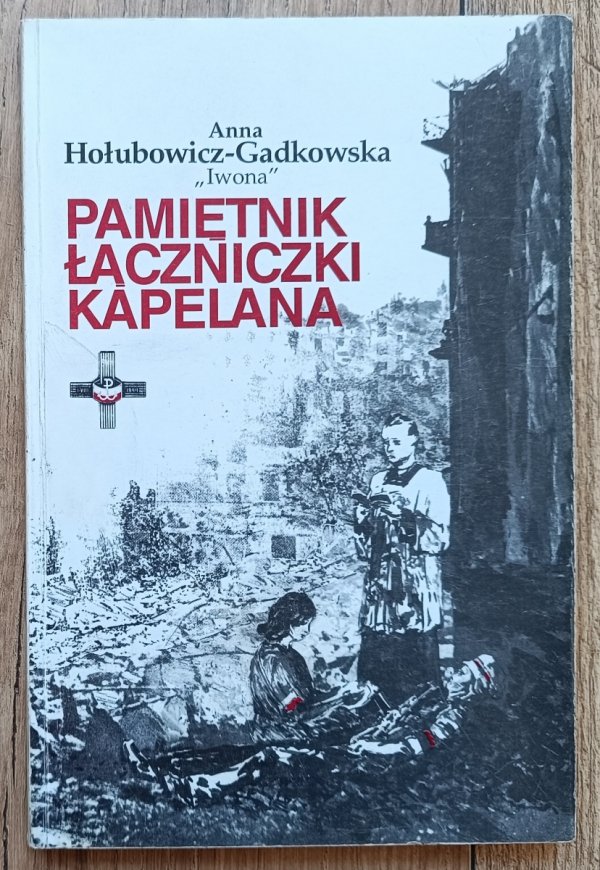 Anna Hołubowicz-Gadkowska 'Iwona' Pamiętnik łączniczki kapelana / z autografem autorki