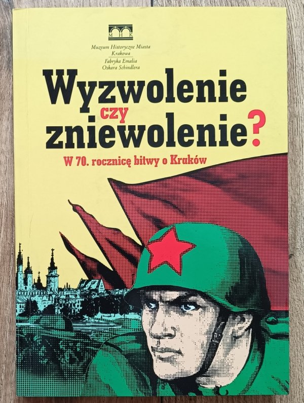 Wyzwolenie czy zniewolenie? W 70. rocznicę bitwy o Kraków