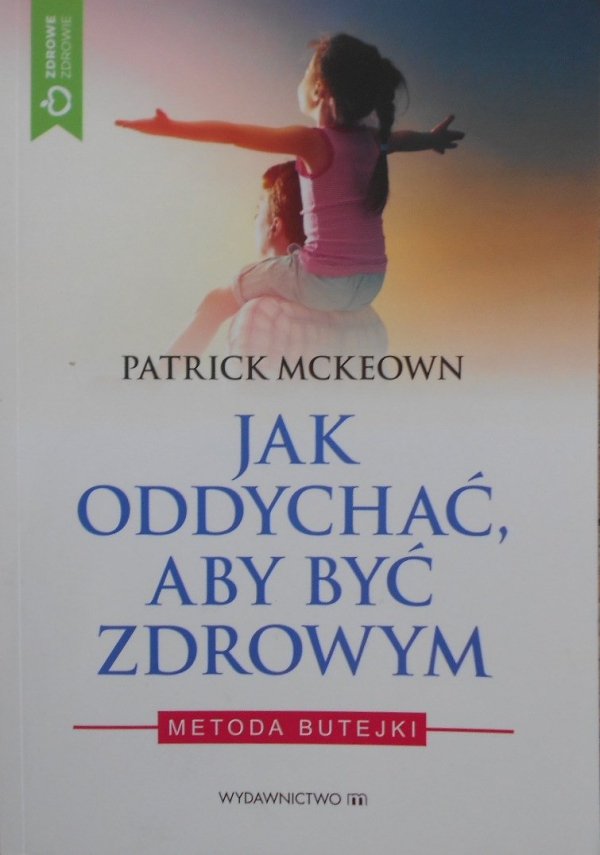Patrick Mckeown • Jak oddychać, aby być zdrowym. Metoda Butejki