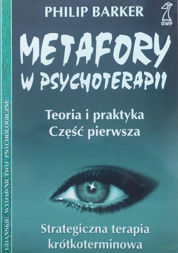 Philip Barker Metafory w psychoterapii. Teoria i praktyka część pierwsza