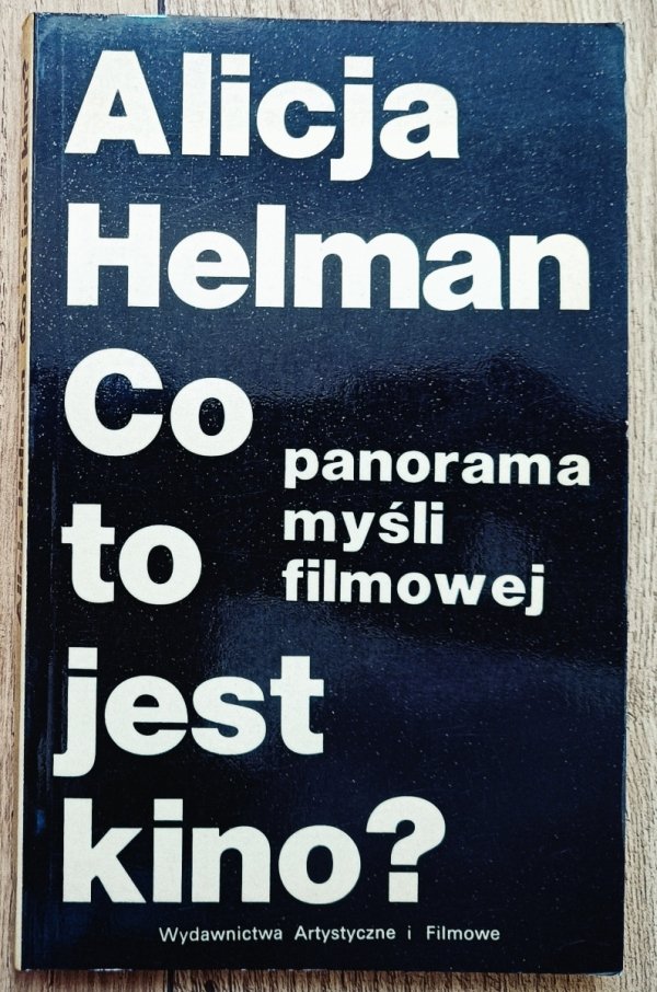 Alicja Helman Co to jest kino? Panorama myśli filmowej