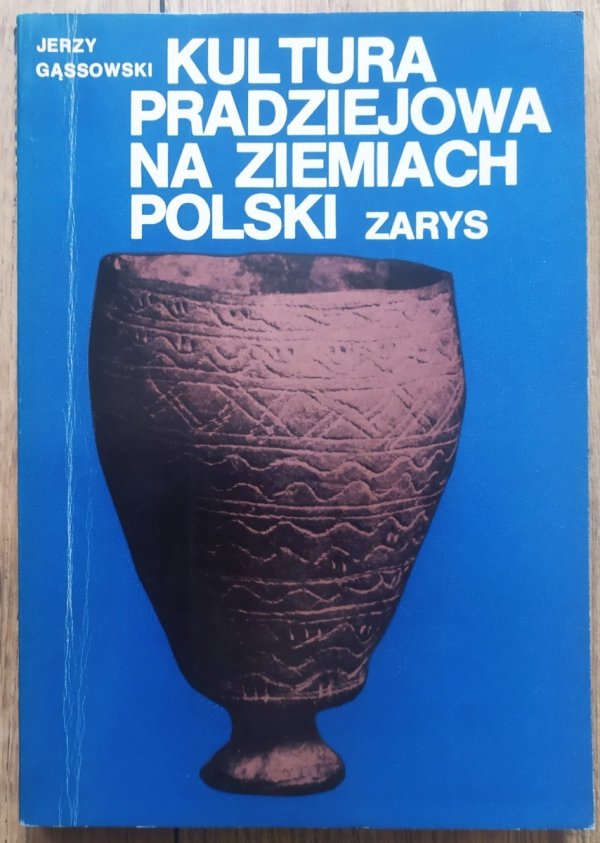 Jerzy Gąssowski Kultura pradziejowa na Ziemiach Polski. Zarys