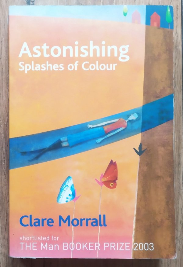 Clare Morrall Astonishing Splashes of Colour [dedykacja autorska]