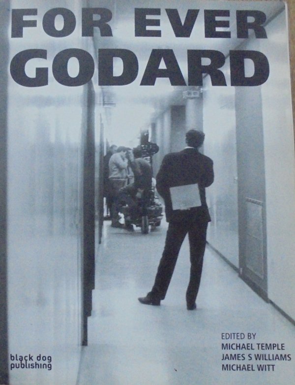 Edited by Michael Temple, James Williams, Michael Witt • For Ever Godard
