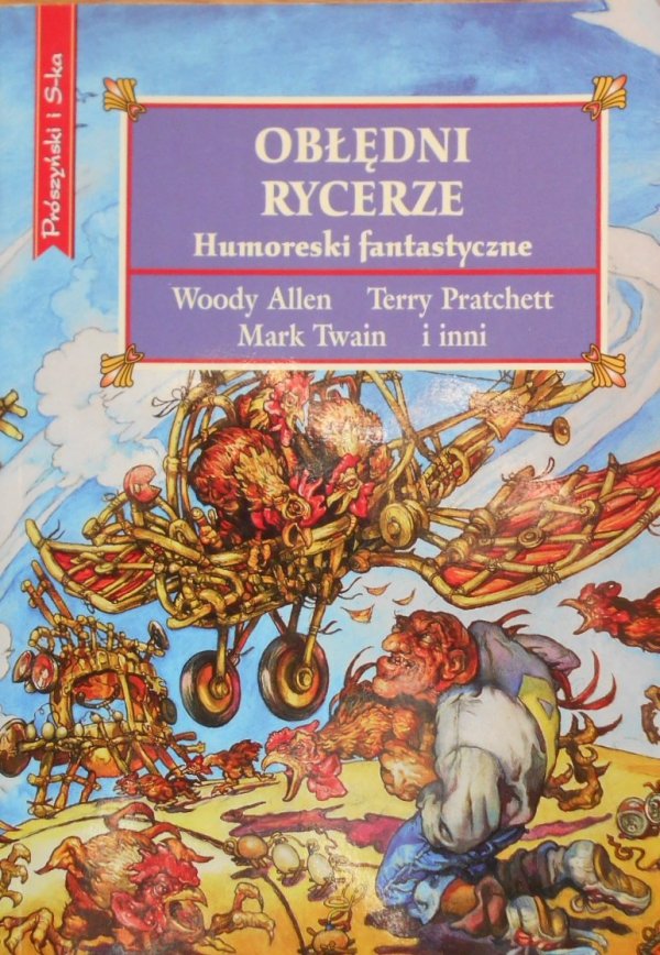 Terry Pratchett, Philip K. Dick, Woody Allen, Ray Bradbury i inni • Obłędni rycerze. Humoreski fantastyczne
