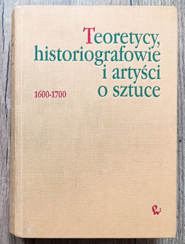 Teoretycy, historiografowie i artyści o sztuce 1600-1700