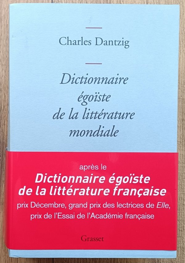 Charles Dantzig Dictionnaire egoiste de la litterature mondiale