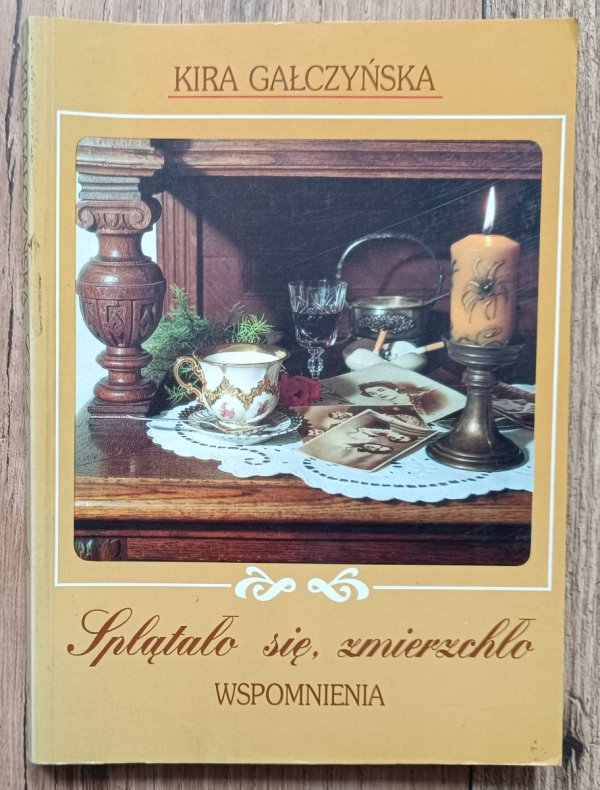 Kira Gałczyńska Splątało się, zmierzchło: wspomnienia